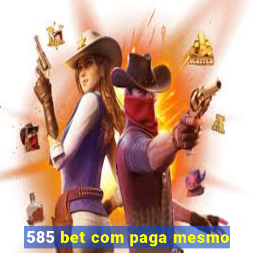 585 bet com paga mesmo